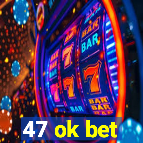 47 ok bet